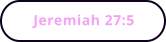 Jeremiah 27:5